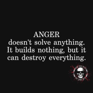 Anger Doesn&#8217;t Solve Anything, But It Can Ruin Everything