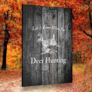 &#8220;Life is Better When I&#8217;m Deer Hunting&#8221;: A Rustic Wall Art for the Avid Hunter