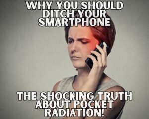 Why You Should Ditch Your Smartphone: The Shocking Truth About Pocket Radiation!