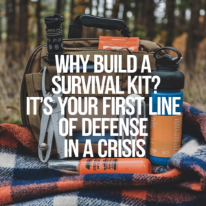 How to Build a Survival Kit That Will Keep You Safe